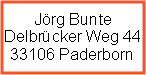 Textfeld: Jörg Bunte
Delbrücker Weg 44
33106 Paderborn